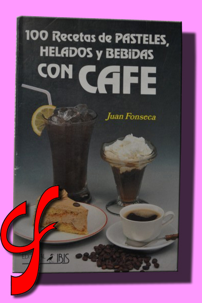 100 RECETAS DE PASTELES, HELADOS Y BEBIDAS CON CAFÉ.